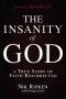 [Insanity 01] • The Insanity of God · A True Story of Faith Resurrected